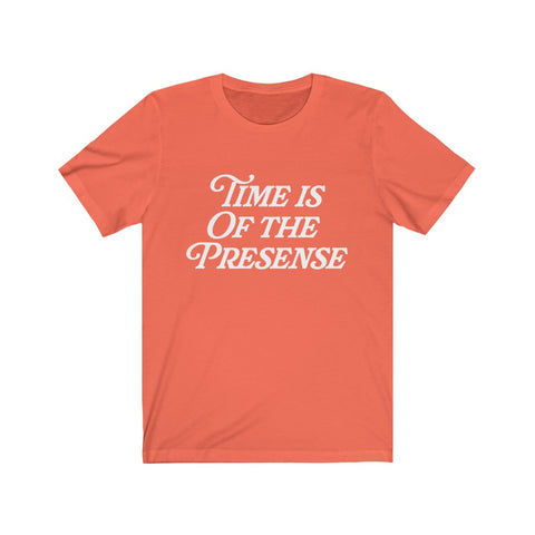 "Time Is Of The Presence" Tee